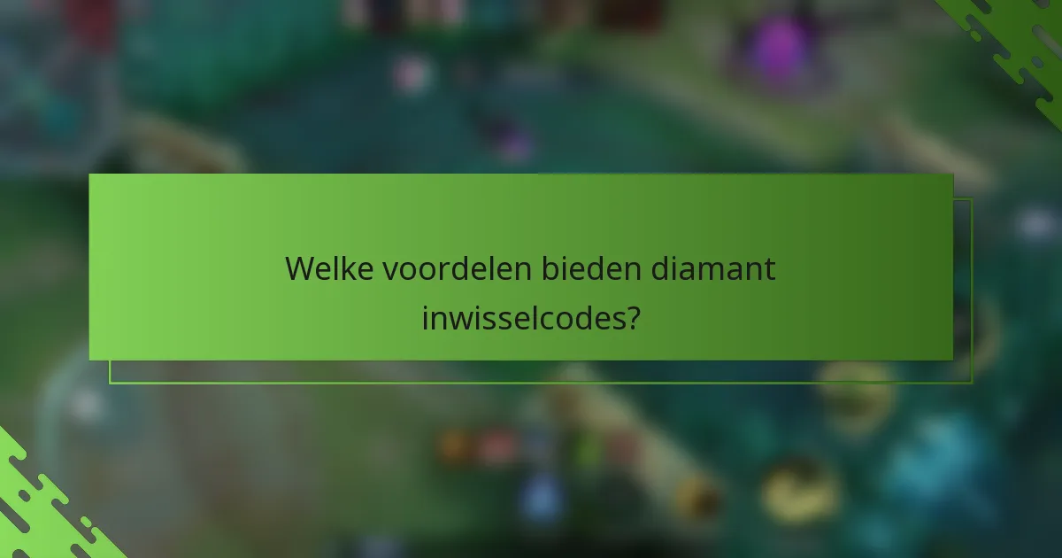 Welke voordelen bieden diamant inwisselcodes?